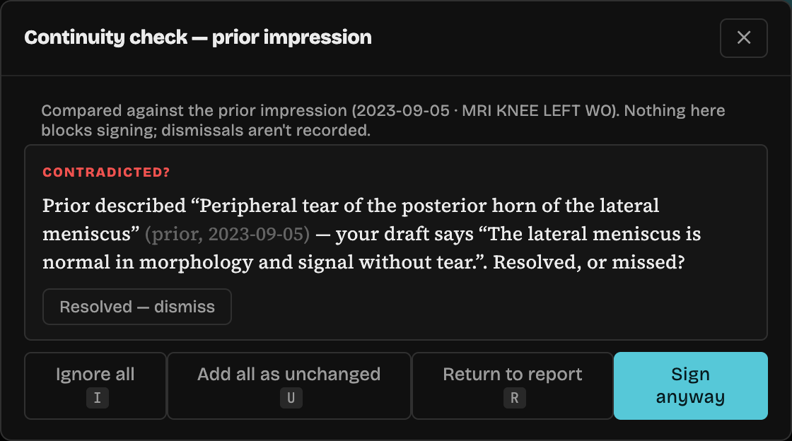 Continuity check modal comparing against the prior MRI impression: CONTRADICTED? Prior described peripheral tear of the posterior horn of the lateral meniscus — your draft says the lateral meniscus is normal without tear. Resolved, or missed? — with dismiss, ignore, return-to-report and sign-anyway actions.